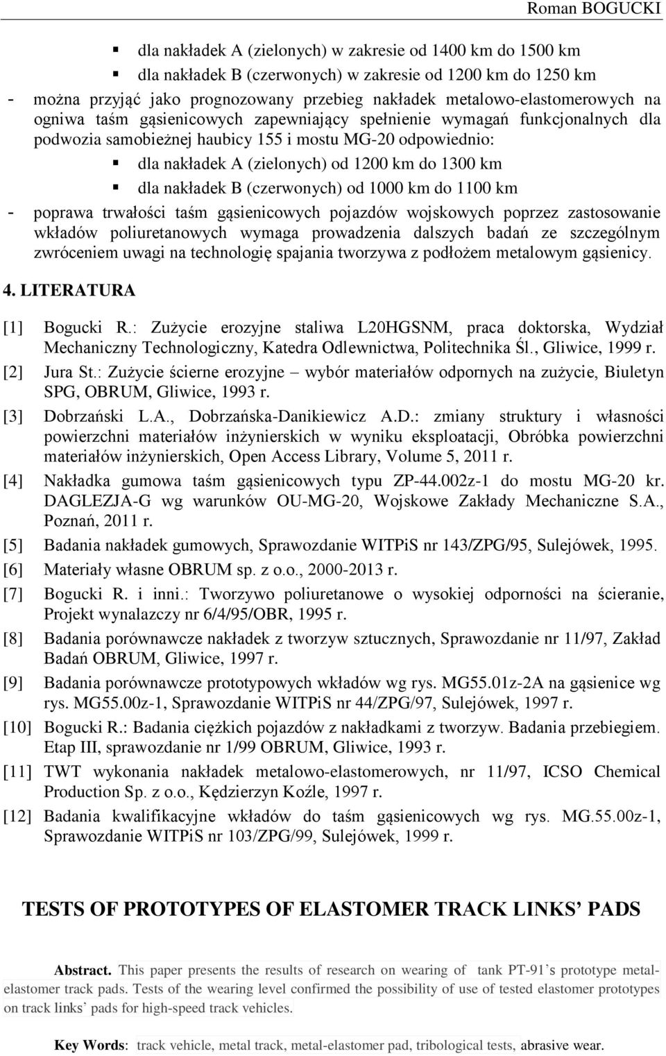 km do 1300 km dla nakładek B (czerwonych) od 1000 km do 1100 km - poprawa trwałości taśm gąsienicowych pojazdów wojskowych poprzez zastosowanie wkładów poliuretanowych wymaga prowadzenia dalszych