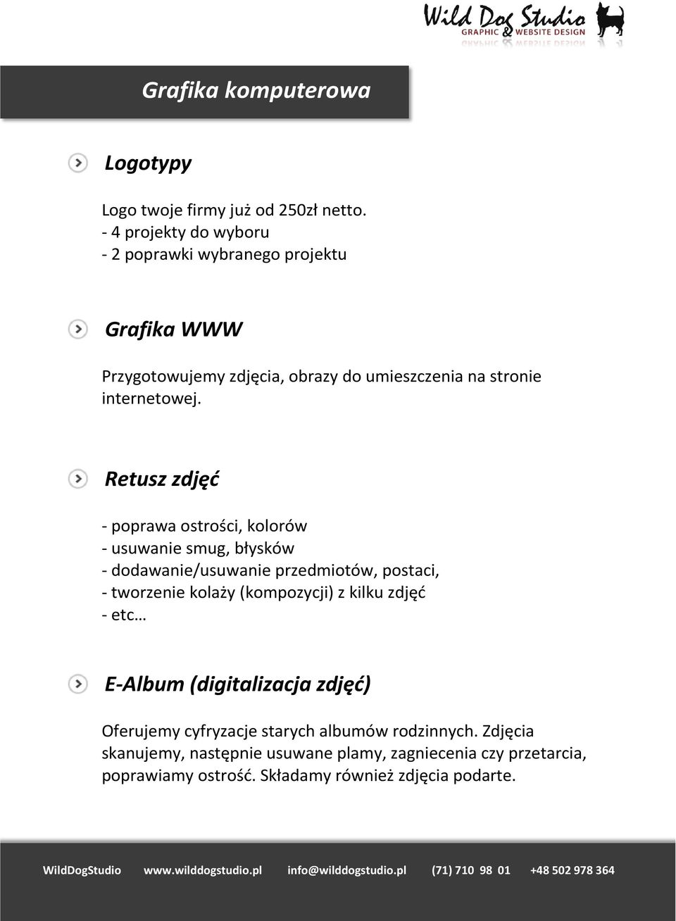 Retusz zdjęć - poprawa ostrości, kolorów - usuwanie smug, błysków - dodawanie/usuwanie przedmiotów, postaci, - tworzenie kolaży (kompozycji) z