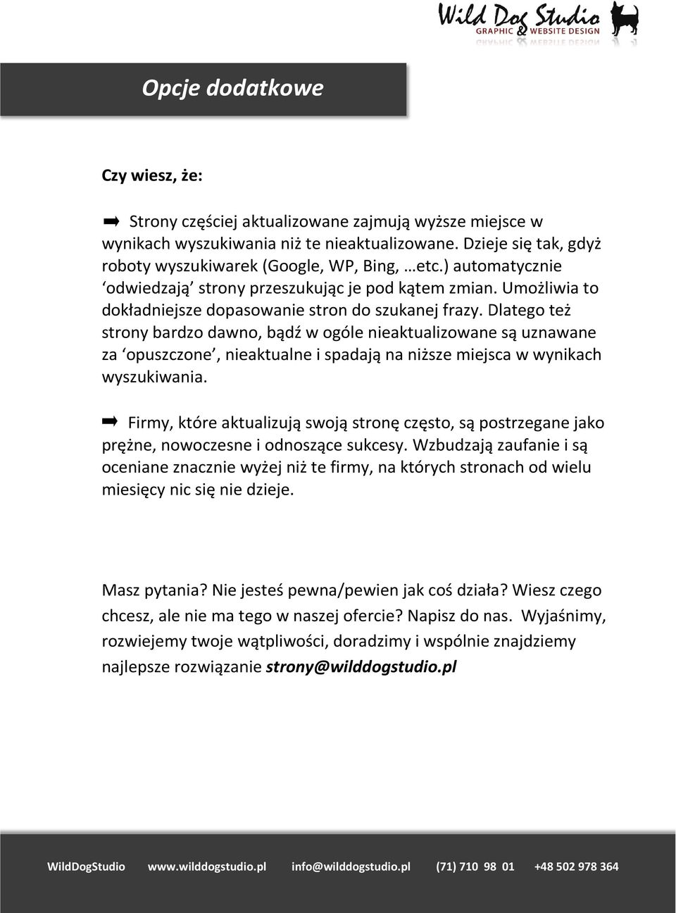 Dlatego też strony bardzo dawno, bądź w ogóle nieaktualizowane są uznawane za opuszczone, nieaktualne i spadają na niższe miejsca w wynikach wyszukiwania.