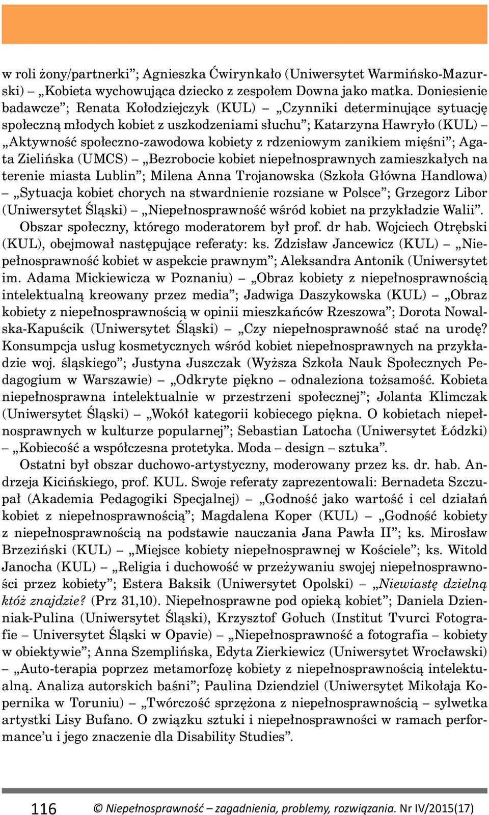 rdzeniowym zanikiem mięśni ; Agata Zielińska (UMCS) Bezrobocie kobiet niepełnosprawnych zamieszkałych na terenie miasta Lublin ; Milena Anna Trojanowska (Szkoła Główna Handlowa) Sytuacja kobiet