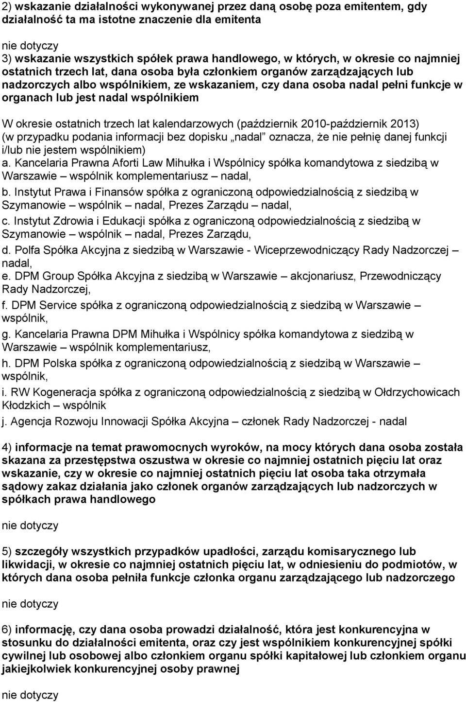 danej funkcji i/lub nie jestem wspólnikiem) a. Kancelaria Prawna Aforti Law Mihułka i Wspólnicy spółka komandytowa z siedzibą w Warszawie wspólnik komplementariusz nadal, b.