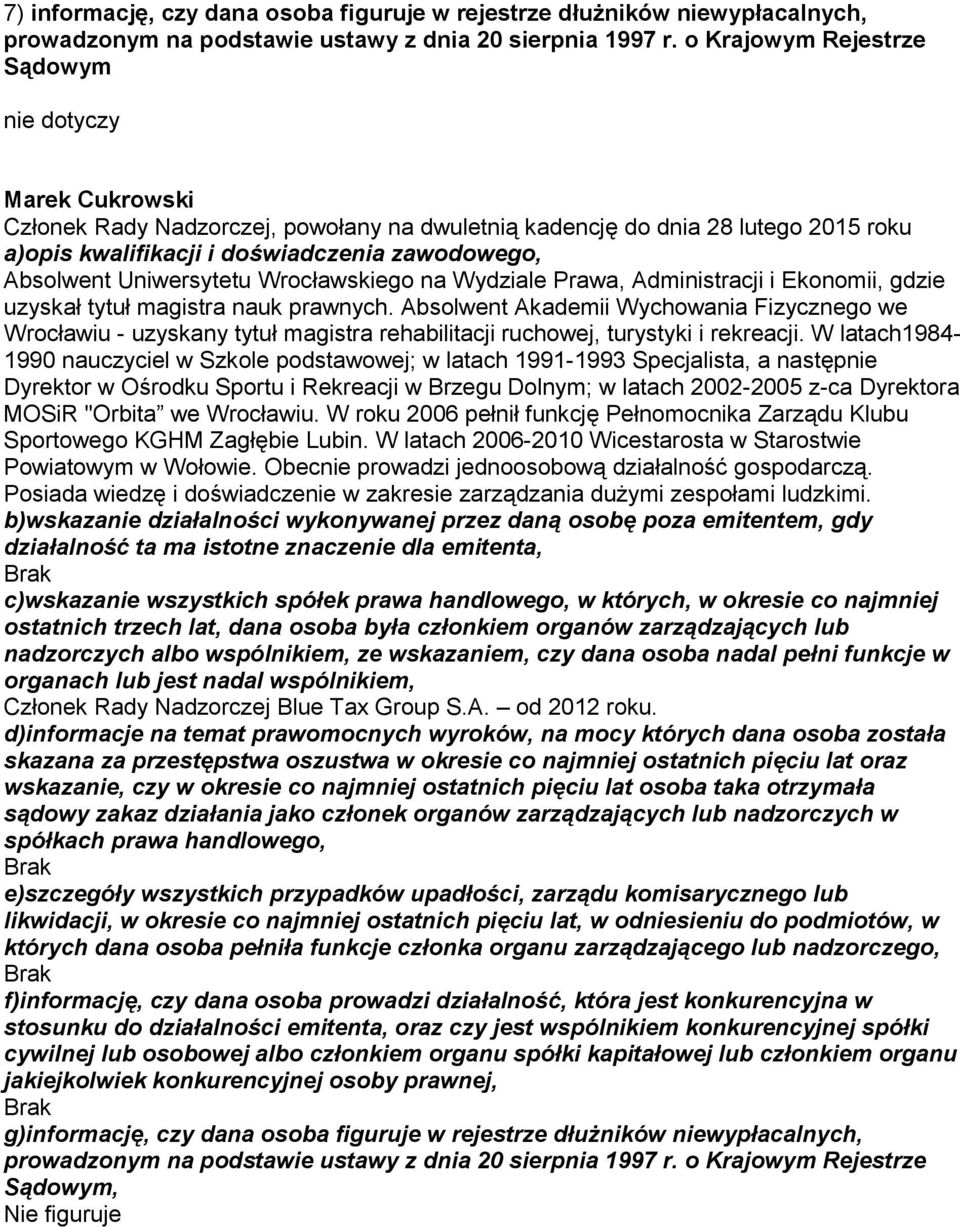 Absolwent Akademii Wychowania Fizycznego we Wrocławiu - uzyskany tytuł magistra rehabilitacji ruchowej, turystyki i rekreacji.