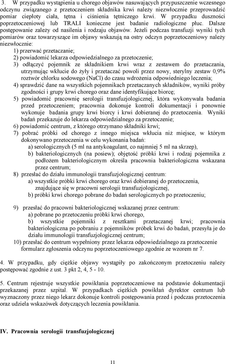 Jeżeli podczas transfuzji wyniki tych pomiarów oraz towarzyszące im objawy wskazują na ostry odczyn poprzetoczeniowy należy niezwłocznie: 1) przerwać przetaczanie; 2) powiadomić lekarza