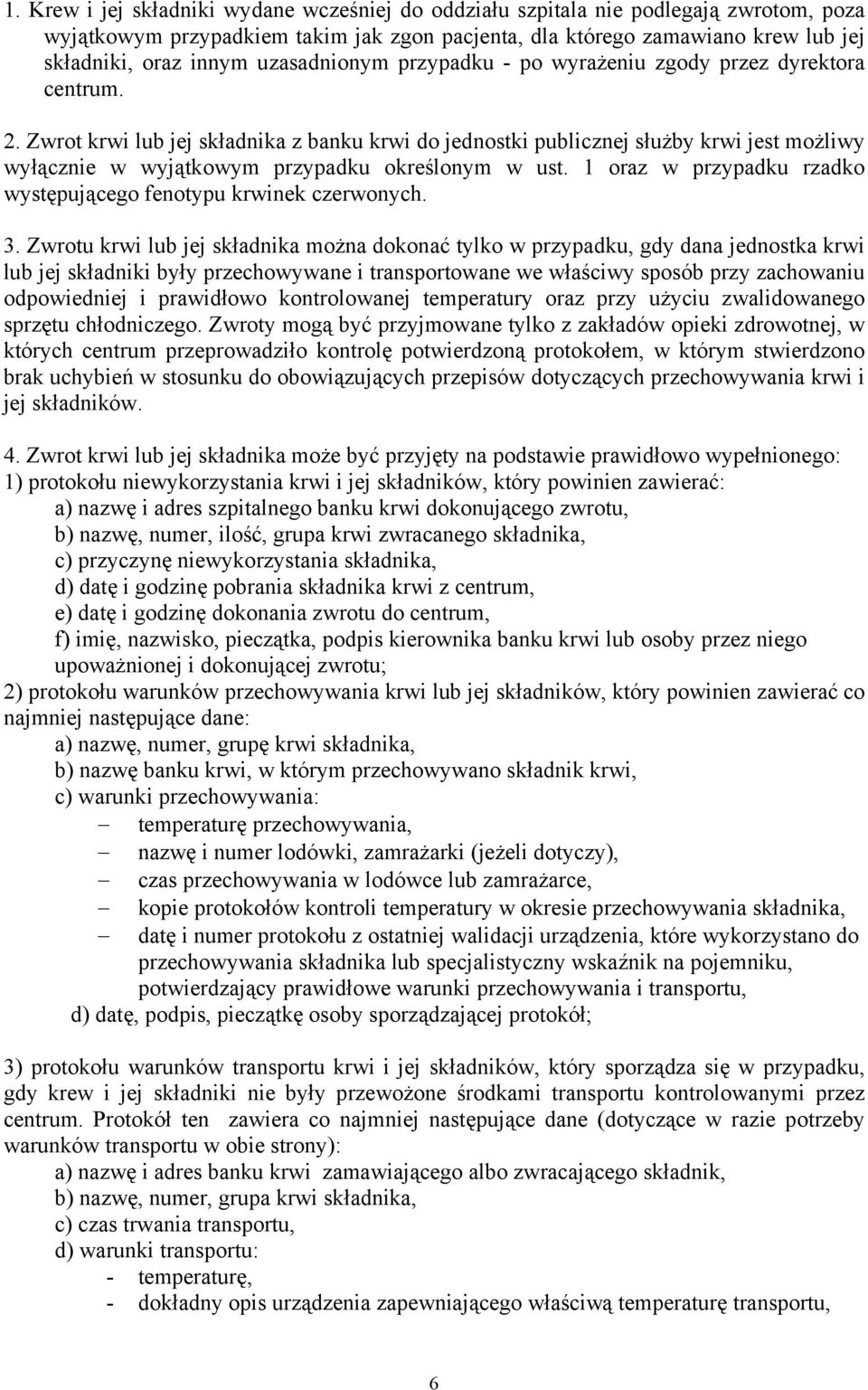 Zwrot krwi lub jej składnika z banku krwi do jednostki publicznej służby krwi jest możliwy wyłącznie w wyjątkowym przypadku określonym w ust.