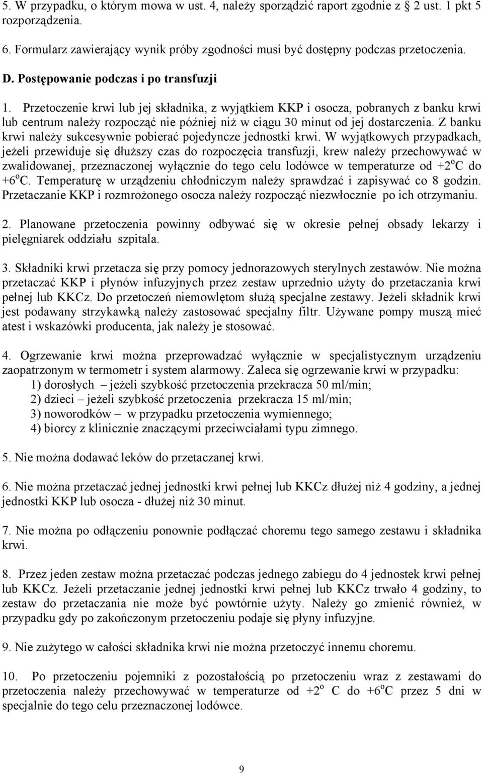 Przetoczenie krwi lub jej składnika, z wyjątkiem KKP i osocza, pobranych z banku krwi lub centrum należy rozpocząć nie później niż w ciągu 30 minut od jej dostarczenia.