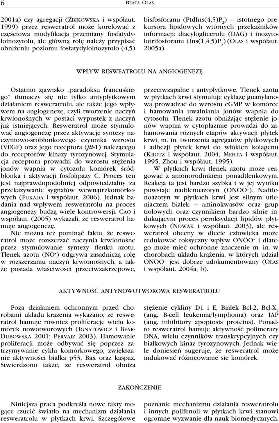 2 ) istotnego prekursora lipidowych wtórnych przekaźników informacji: diacyloglicerolu (DAG) i inozytolotrifosforanu (Ins(1,4,5)P 3 ) (Olas i współaut. 2005a).