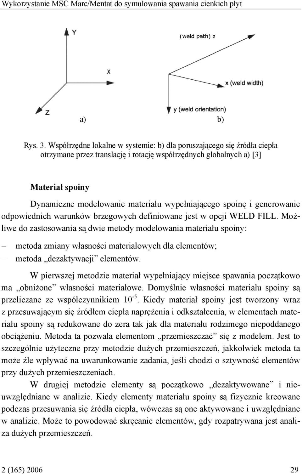 wypełniającego spoinę i generowanie odpowiednich warunków brzegowych deiniowane jest w opcji WELD FILL.