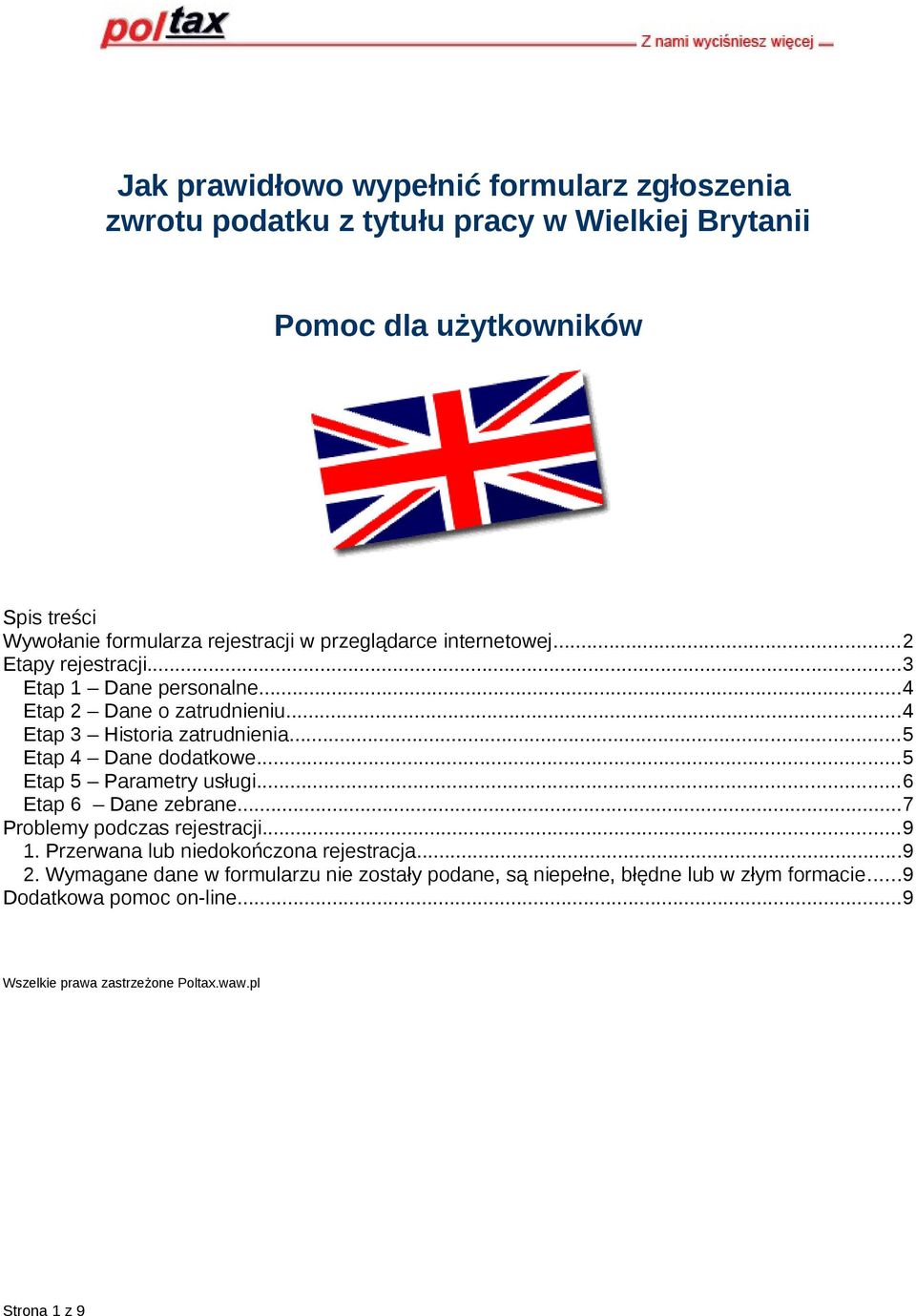 ..5 Etap 4 Dane dodatkowe...5 Etap 5 Parametry usługi...6 Etap 6 Dane zebrane...7 Problemy podczas rejestracji...9 1. Przerwana lub niedokończona rejestracja.