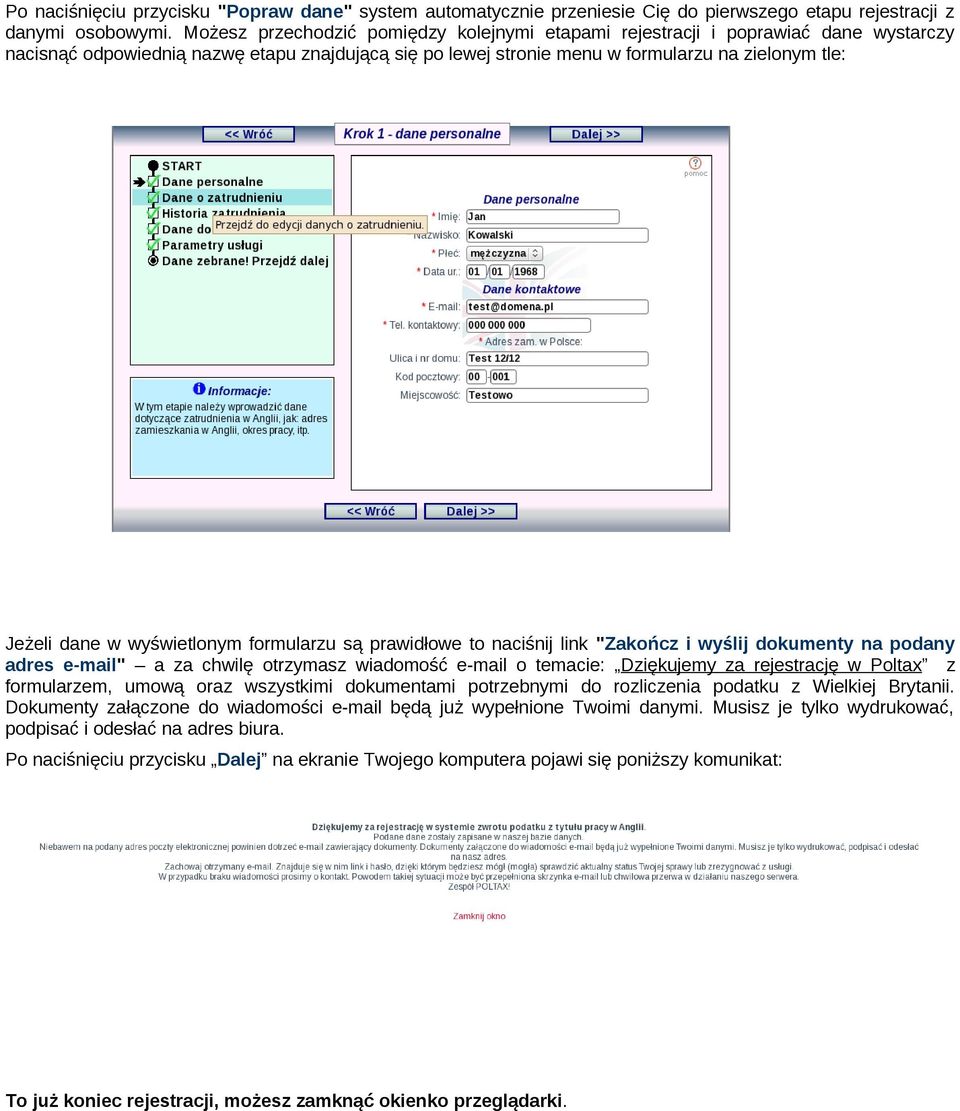 wyświetlonym formularzu są prawidłowe to naciśnij link "Zakończ i wyślij dokumenty na podany adres e-mail" a za chwilę otrzymasz wiadomość e-mail o temacie: Dziękujemy za rejestrację w Poltax z