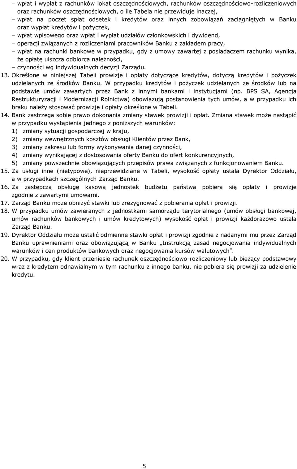 pracowników Banku z zakładem pracy, wpłat na rachunki bankowe w przypadku, gdy z umowy zawartej z posiadaczem rachunku wynika, że opłatę uiszcza odbiorca należności, czynności wg indywidualnych