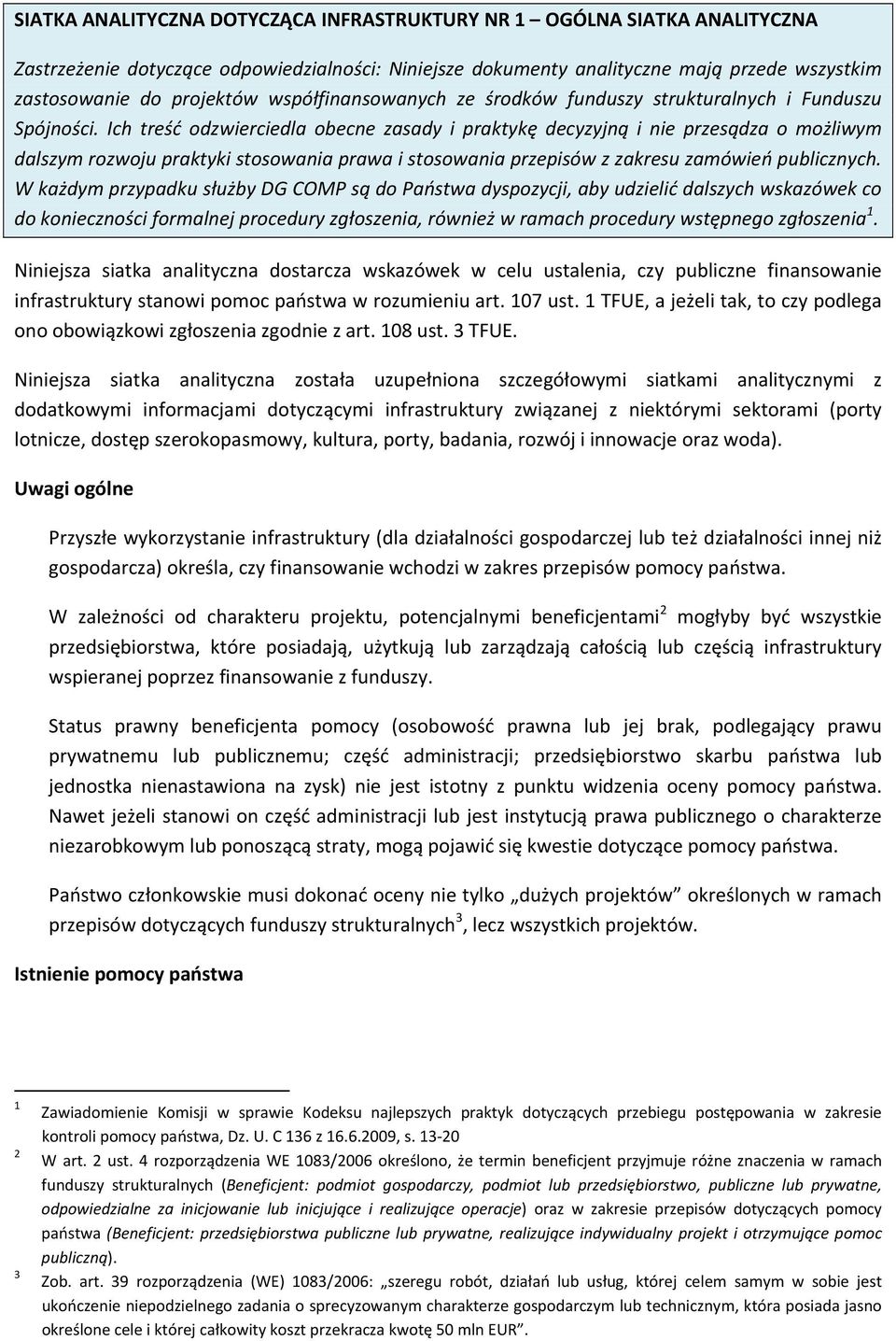 Ich treść odzwierciedla obecne zasady i praktykę decyzyjną i nie przesądza o możliwym dalszym rozwoju praktyki stosowania prawa i stosowania przepisów z zakresu zamówień publicznych.