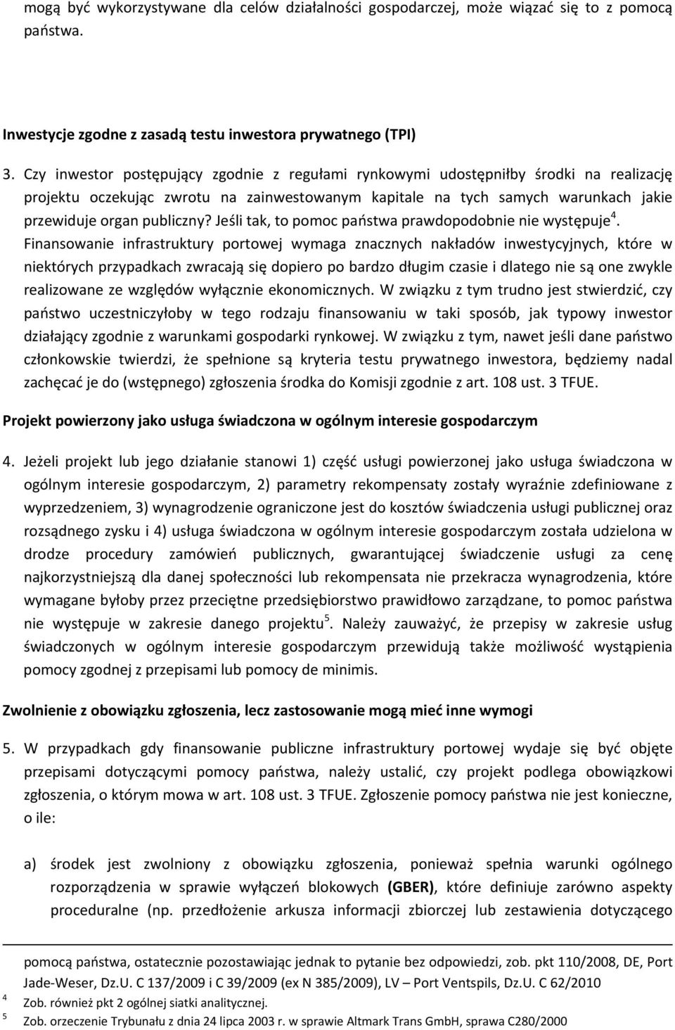 Jeśli tak, to pomoc państwa prawdopodobnie nie występuje 4.
