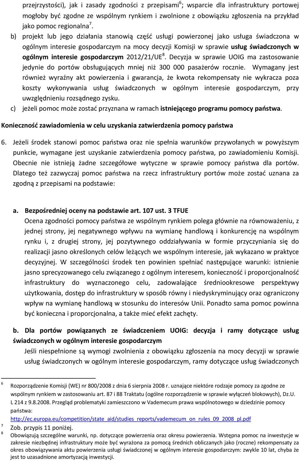 b) projekt lub jego działania stanowią część usługi powierzonej jako usługa świadczona w ogólnym interesie gospodarczym na mocy decyzji Komisji w sprawie usług świadczonych w ogólnym interesie