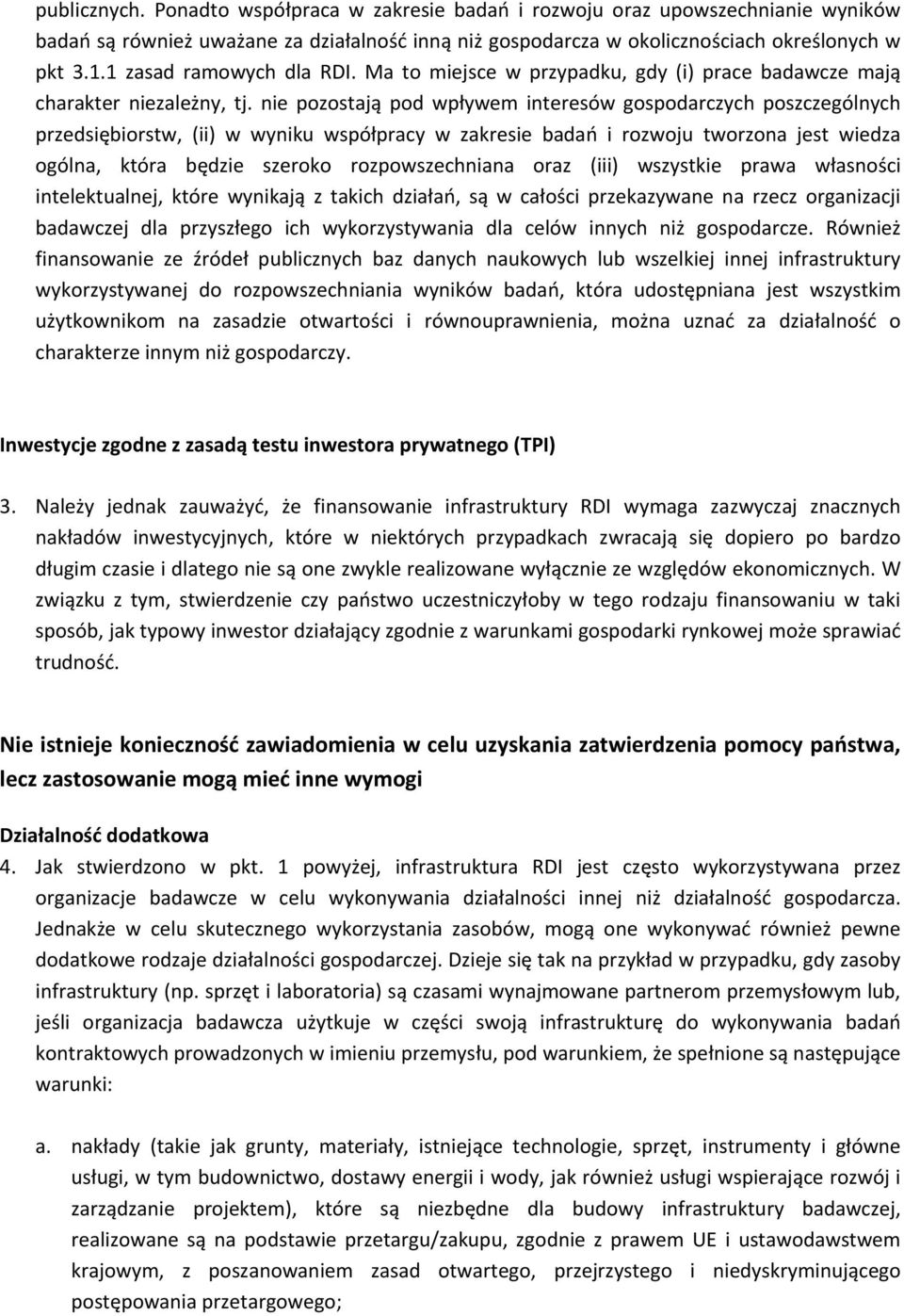 nie pozostają pod wpływem interesów gospodarczych poszczególnych przedsiębiorstw, (ii) w wyniku współpracy w zakresie badań i rozwoju tworzona jest wiedza ogólna, która będzie szeroko