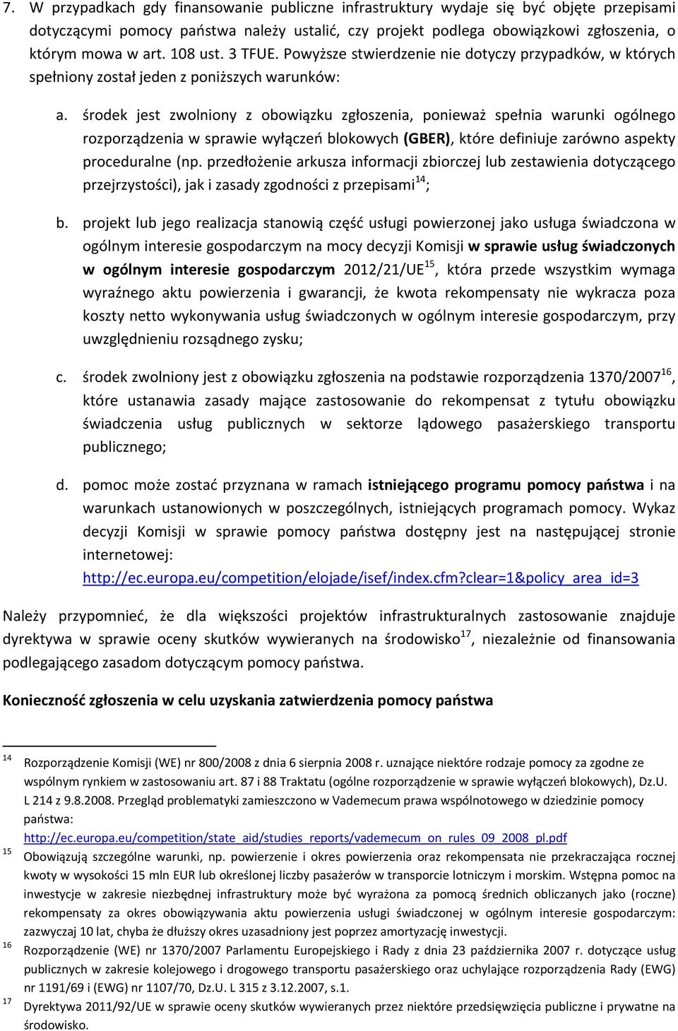 środek jest zwolniony z obowiązku zgłoszenia, ponieważ spełnia warunki ogólnego rozporządzenia w sprawie wyłączeń blokowych (GBER), które definiuje zarówno aspekty proceduralne (np.