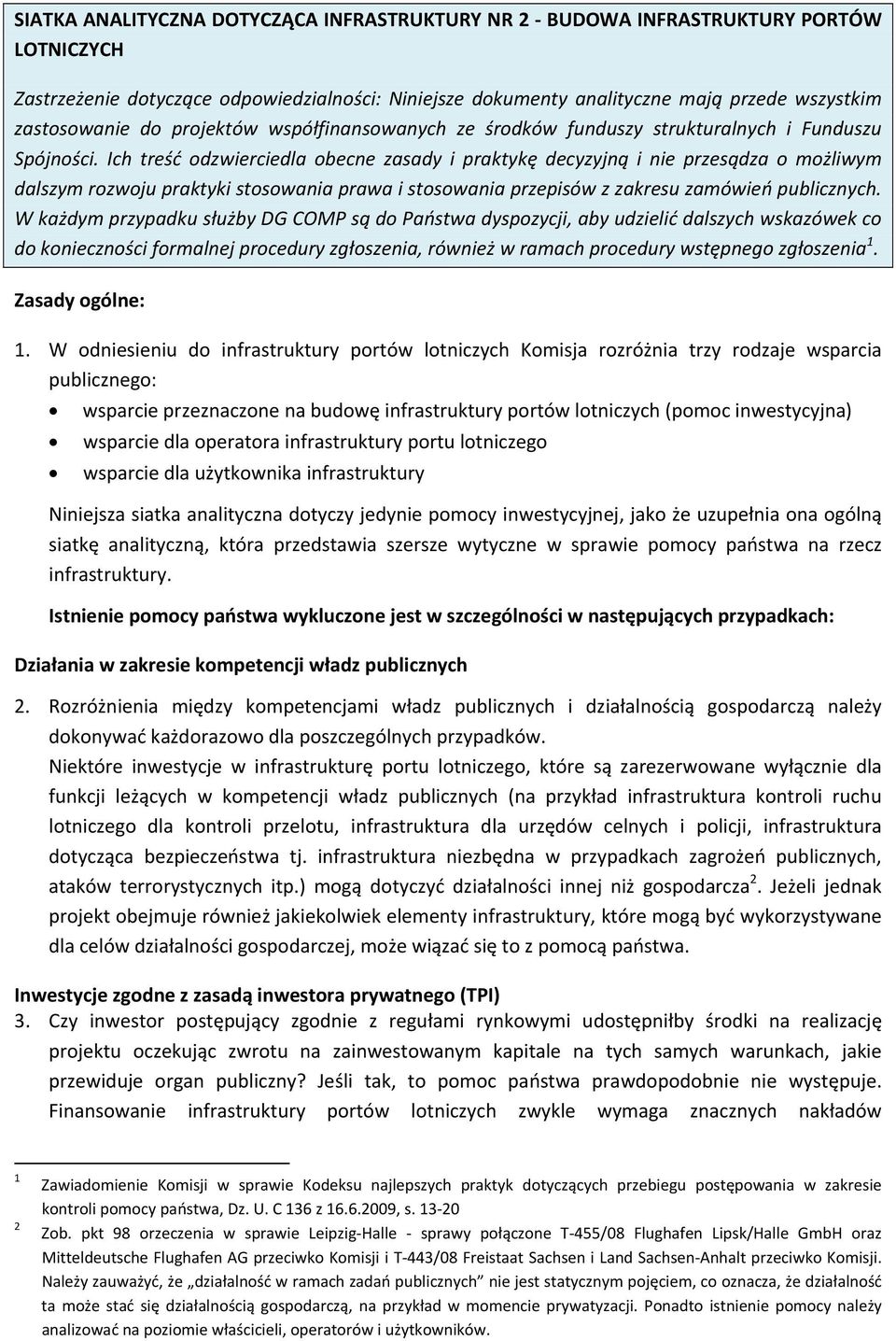 Ich treść odzwierciedla obecne zasady i praktykę decyzyjną i nie przesądza o możliwym dalszym rozwoju praktyki stosowania prawa i stosowania przepisów z zakresu zamówień publicznych.
