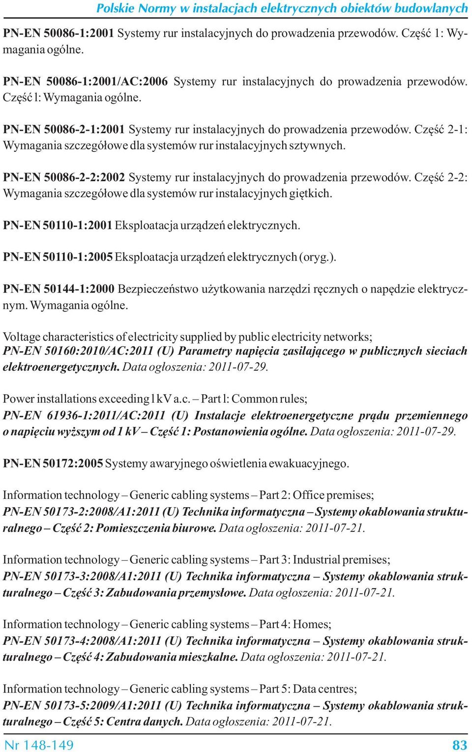 Część 2-1: Wymagania szczegółowe dla systemów rur instalacyjnych sztywnych. PN-EN 50086-2-2:2002 Systemy rur instalacyjnych do prowadzenia przewodów.