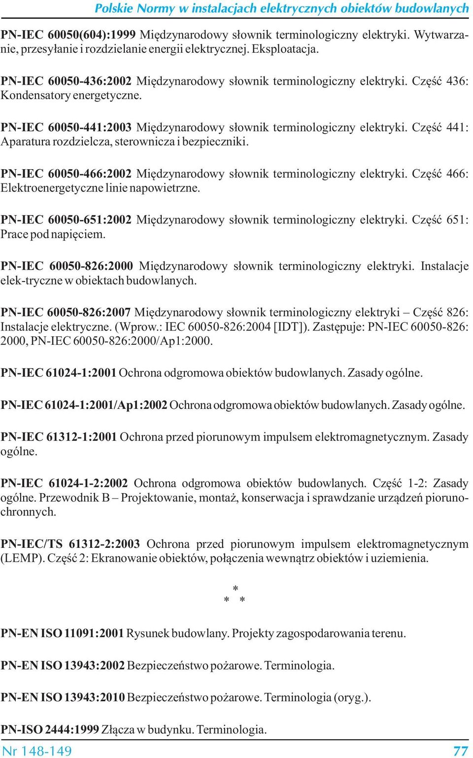 Część 441: Aparatura rozdzielcza, sterownicza i bezpieczniki. PN-IEC 60050-466:2002 Międzynarodowy słownik terminologiczny elektryki. Część 466: Elektroenergetyczne linie napowietrzne.