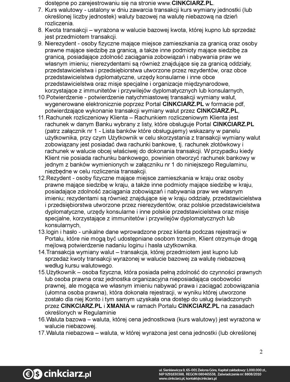 Kwota transakcji wyrażona w walucie bazowej kwota, której kupno lub sprzedaż jest przedmiotem transakcji. 9.