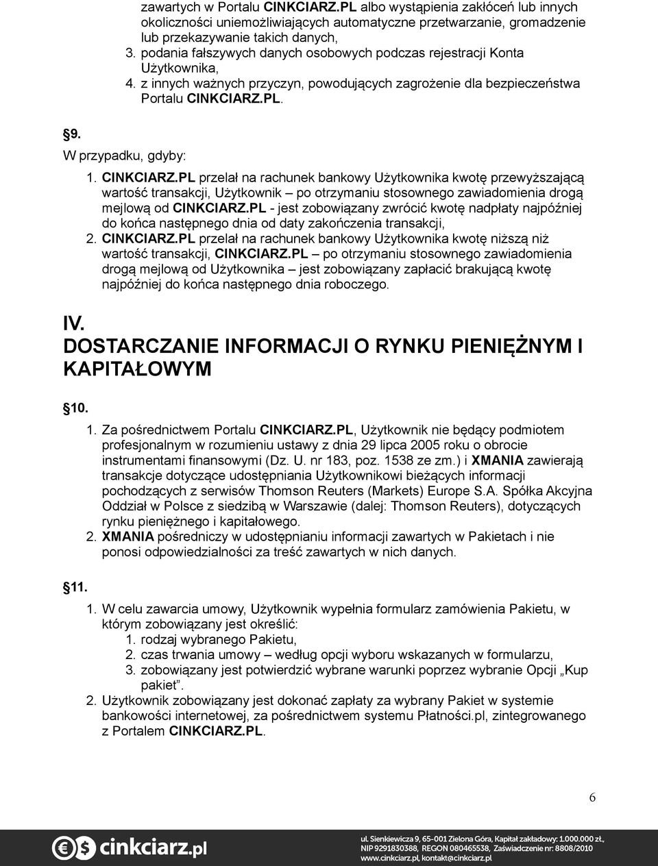 CINKCIARZ.PL przelał na rachunek bankowy Użytkownika kwotę przewyższającą wartość transakcji, Użytkownik po otrzymaniu stosownego zawiadomienia drogą mejlową od CINKCIARZ.