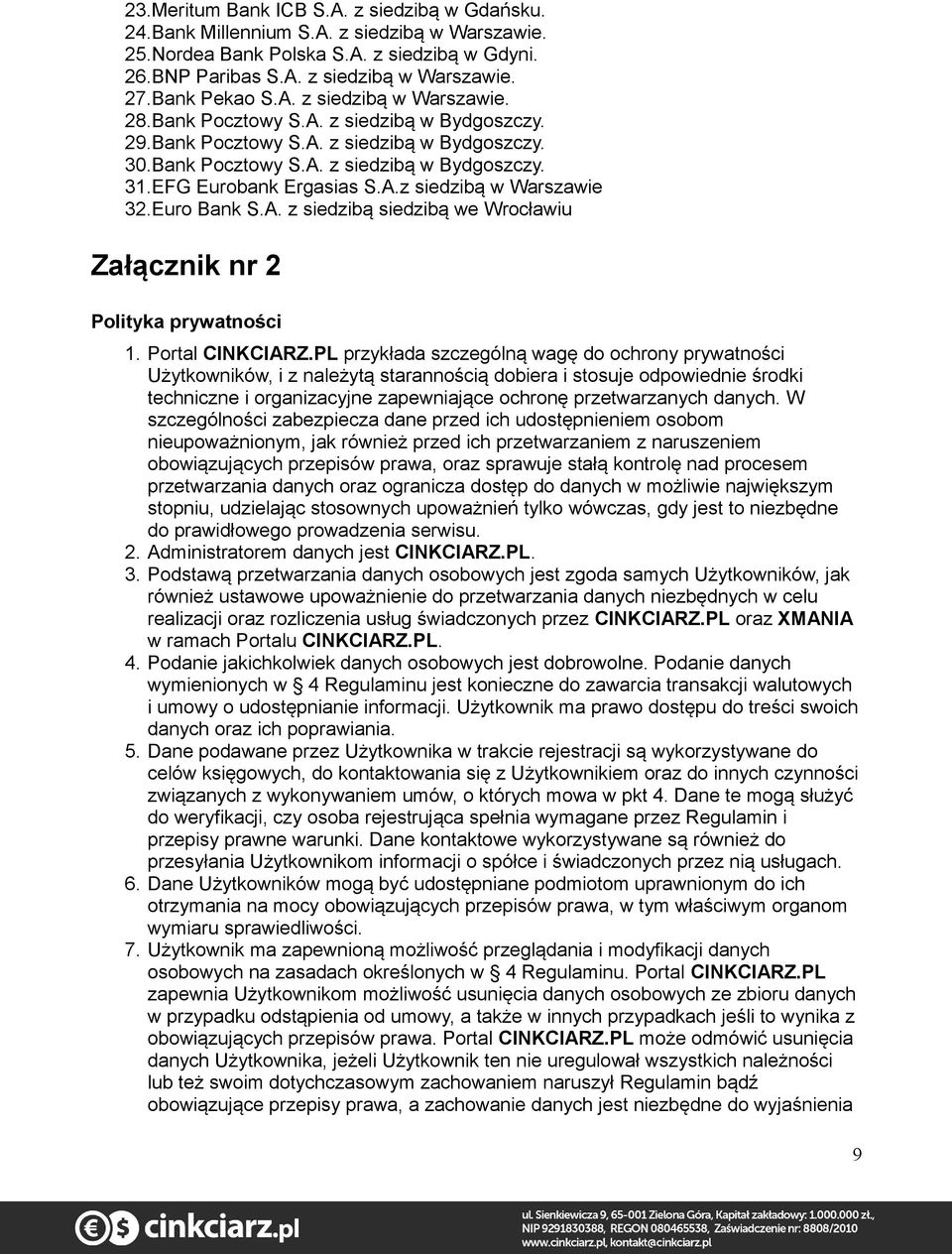 EFG Eurobank Ergasias S.A.z siedzibą w Warszawie 32.Euro Bank S.A. z siedzibą siedzibą we Wrocławiu Załącznik nr 2 Polityka prywatności 1. Portal CINKCIARZ.