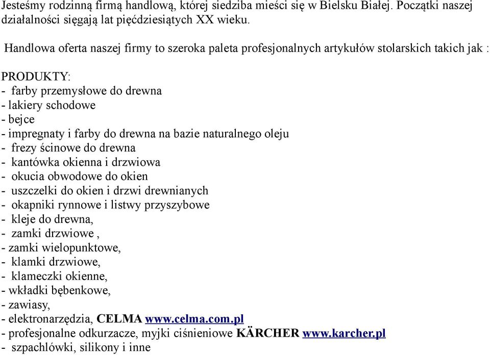 bazie naturalnego oleju - frezy ścinowe do drewna - kantówka okienna i drzwiowa - okucia obwodowe do okien - uszczelki do okien i drzwi drewnianych - okapniki rynnowe i listwy przyszybowe - kleje do