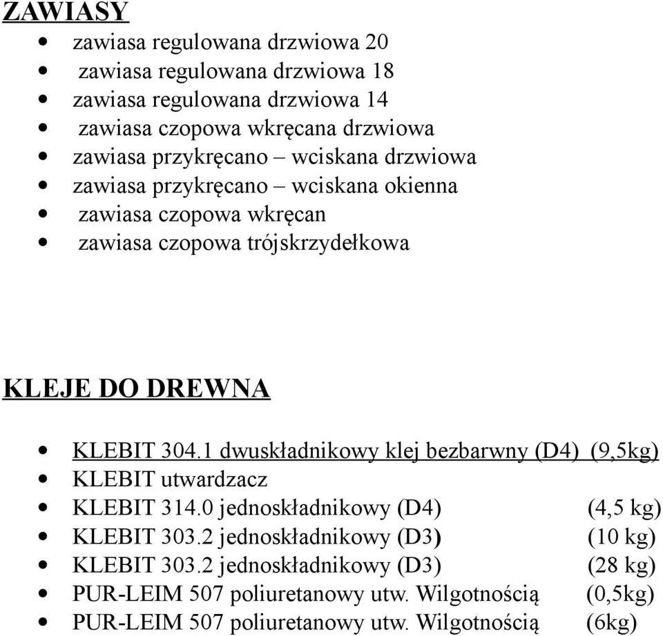 304.1 dwuskładnikowy klej bezbarwny (D4) (9,5kg) KLEBIT utwardzacz KLEBIT 314.0 jednoskładnikowy (D4) (4,5 kg) KLEBIT 303.