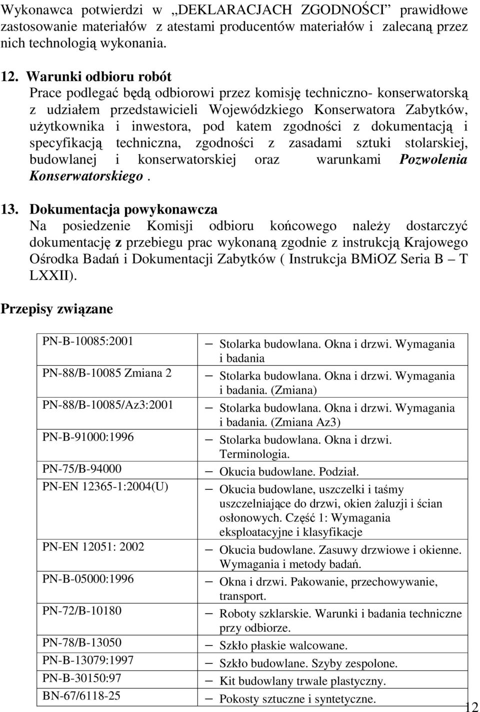 dokumentacj i specyfikacj techniczna, zgodnoci z zasadami sztuki stolarskiej, budowlanej i konserwatorskiej oraz warunkami Pozwolenia Konserwatorskiego. 13.