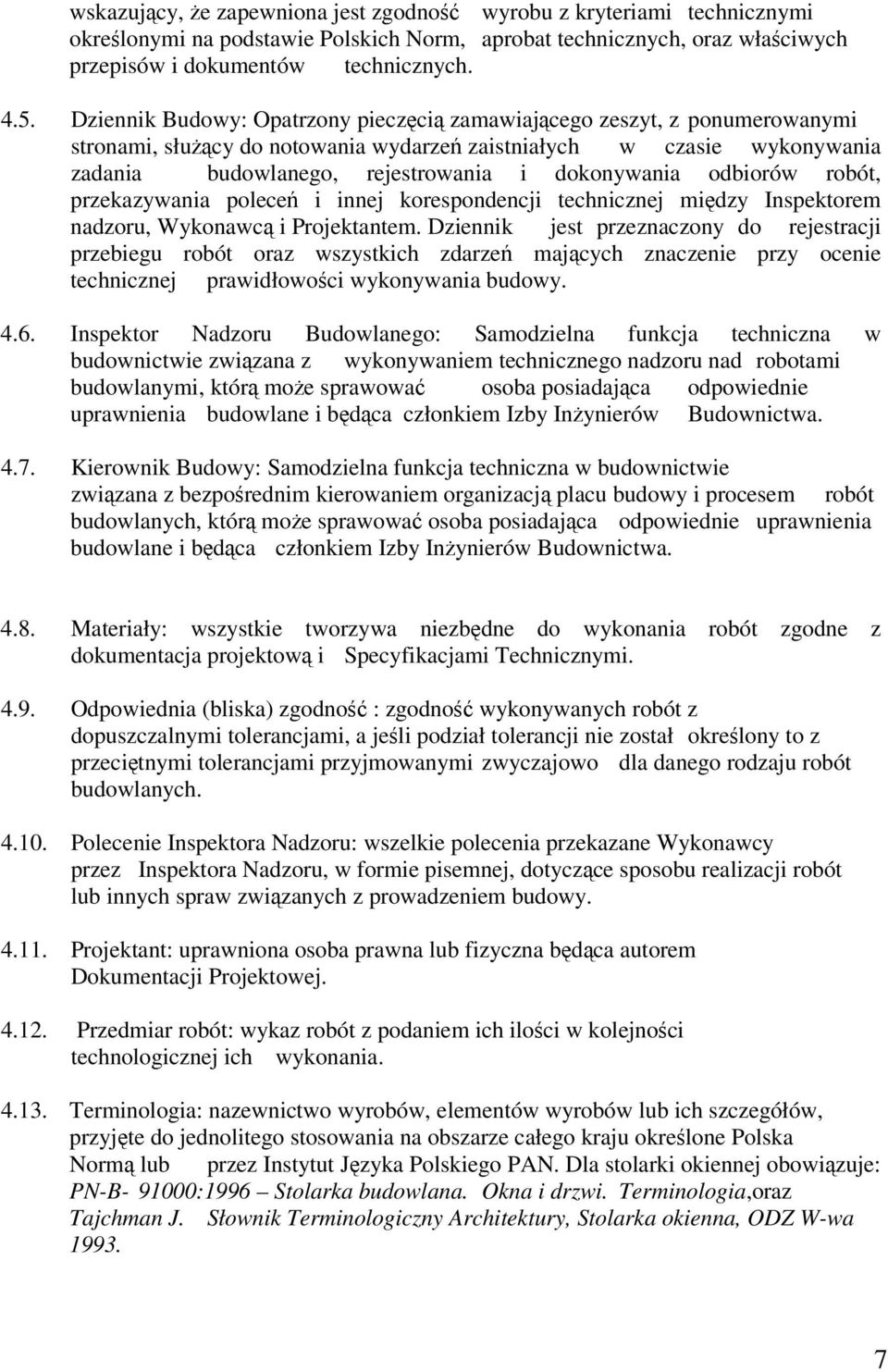 odbiorów robót, przekazywania polece i innej korespondencji technicznej midzy Inspektorem nadzoru, Wykonawc i Projektantem.