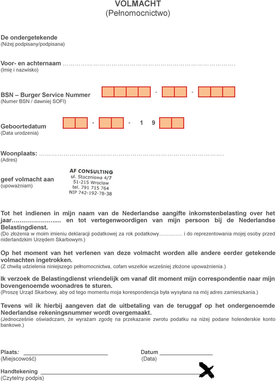 (Adres) geef volmacht aan (upoważniam) Tot het indienen in mijn naam van de Nederlandse aangifte inkomstenbelasting over het jaar.