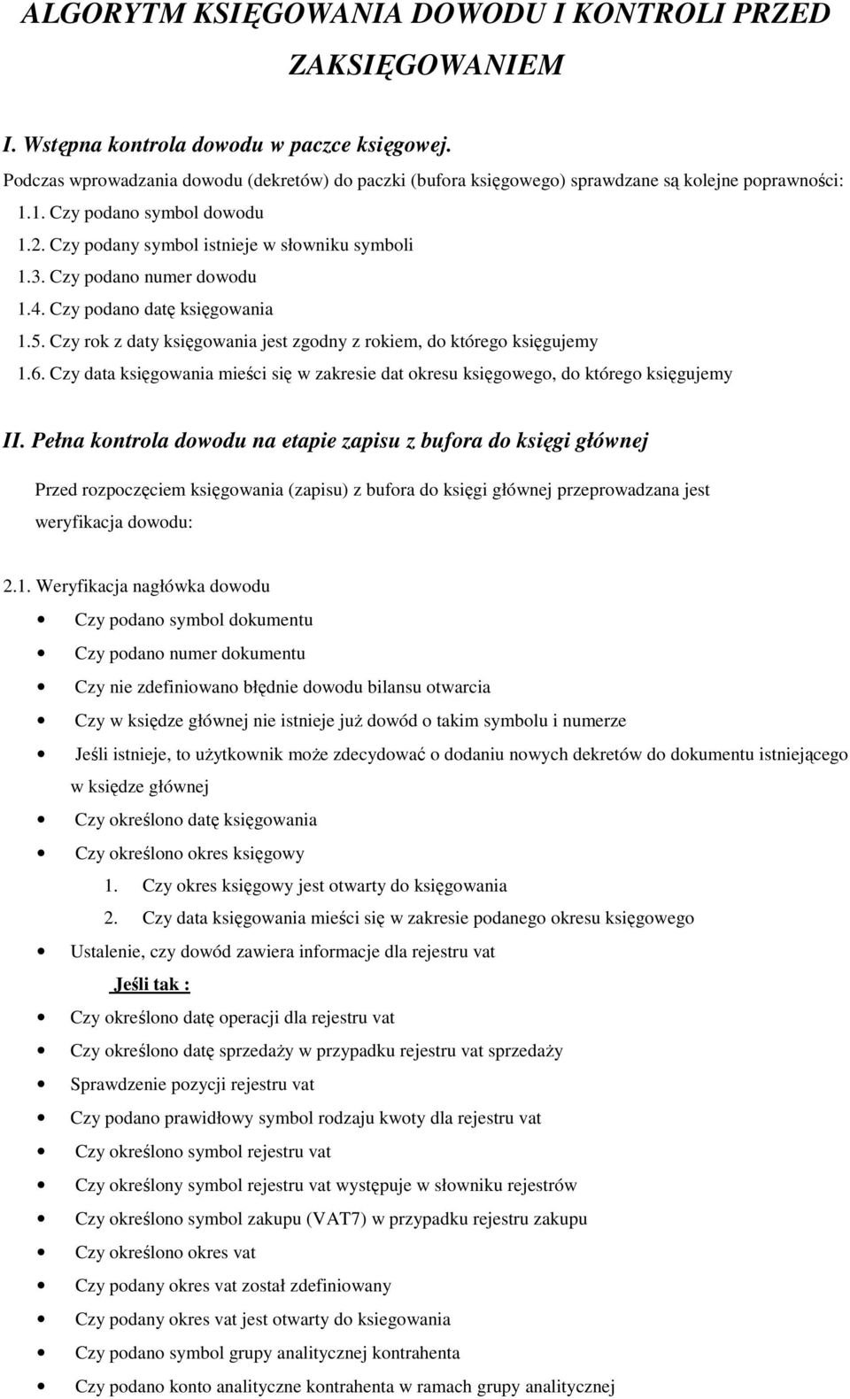 Czy podano numer dowodu 1.4. Czy podano datę księgowania 1.5. Czy rok z daty księgowania jest zgodny z rokiem, do którego księgujemy 1.6.