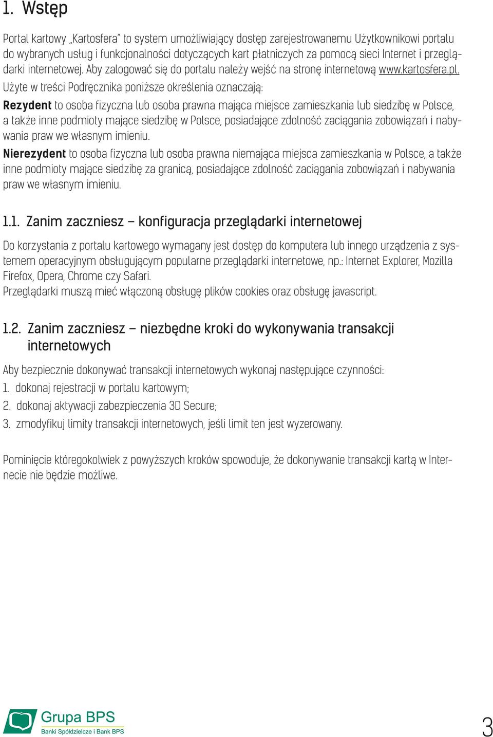 Użyte w treści Podręcznika poniższe określenia oznaczają: Rezydent to osoba fizyczna lub osoba prawna mająca miejsce zamieszkania lub siedzibę w Polsce, a także inne podmioty mające siedzibę w