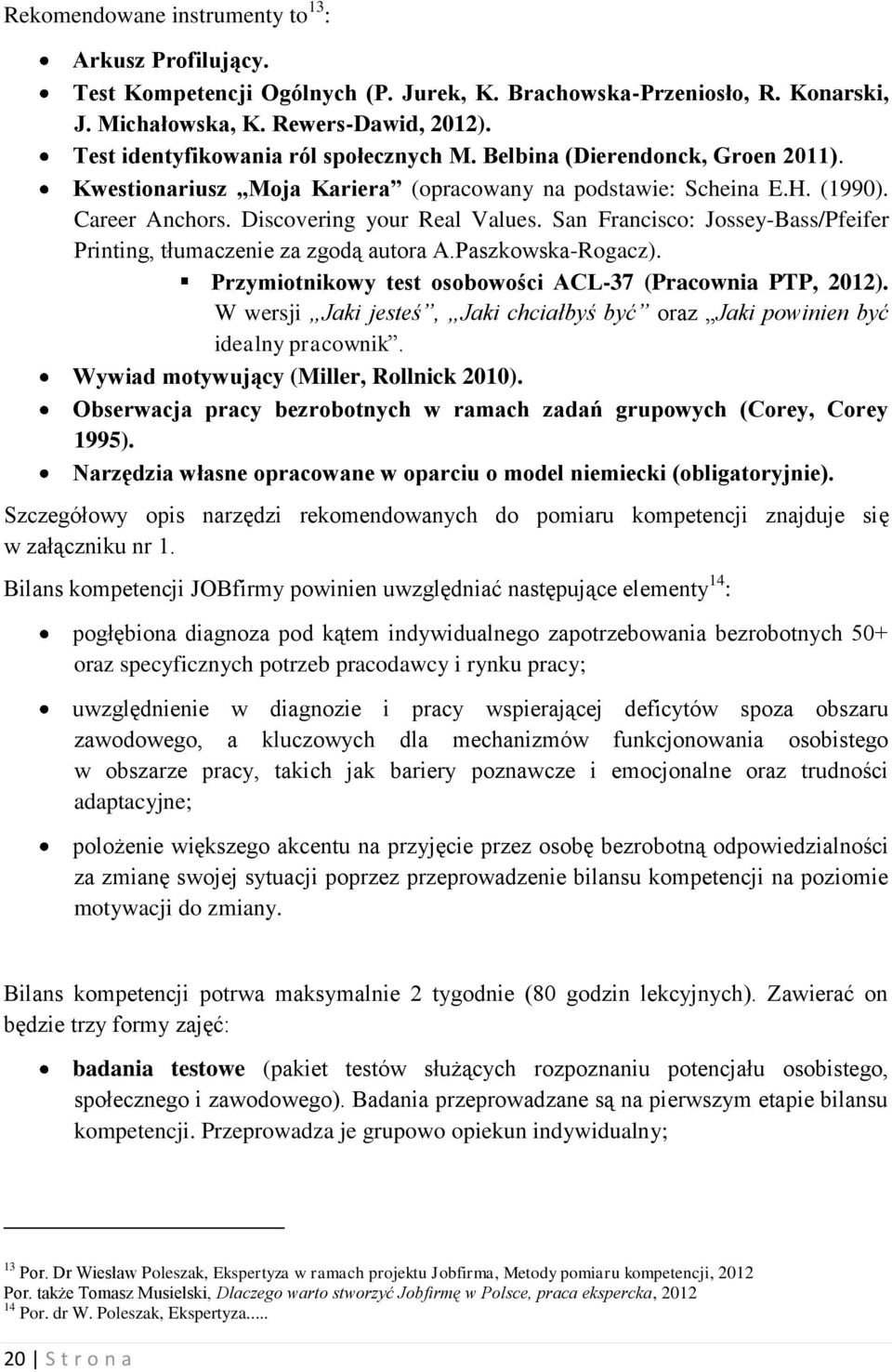 San Francisco: Jossey-Bass/Pfeifer Printing, tłumaczenie za zgodą autora A.Paszkowska-Rogacz). Przymiotnikowy test osobowości ACL-37 (Pracownia PTP, 2012).