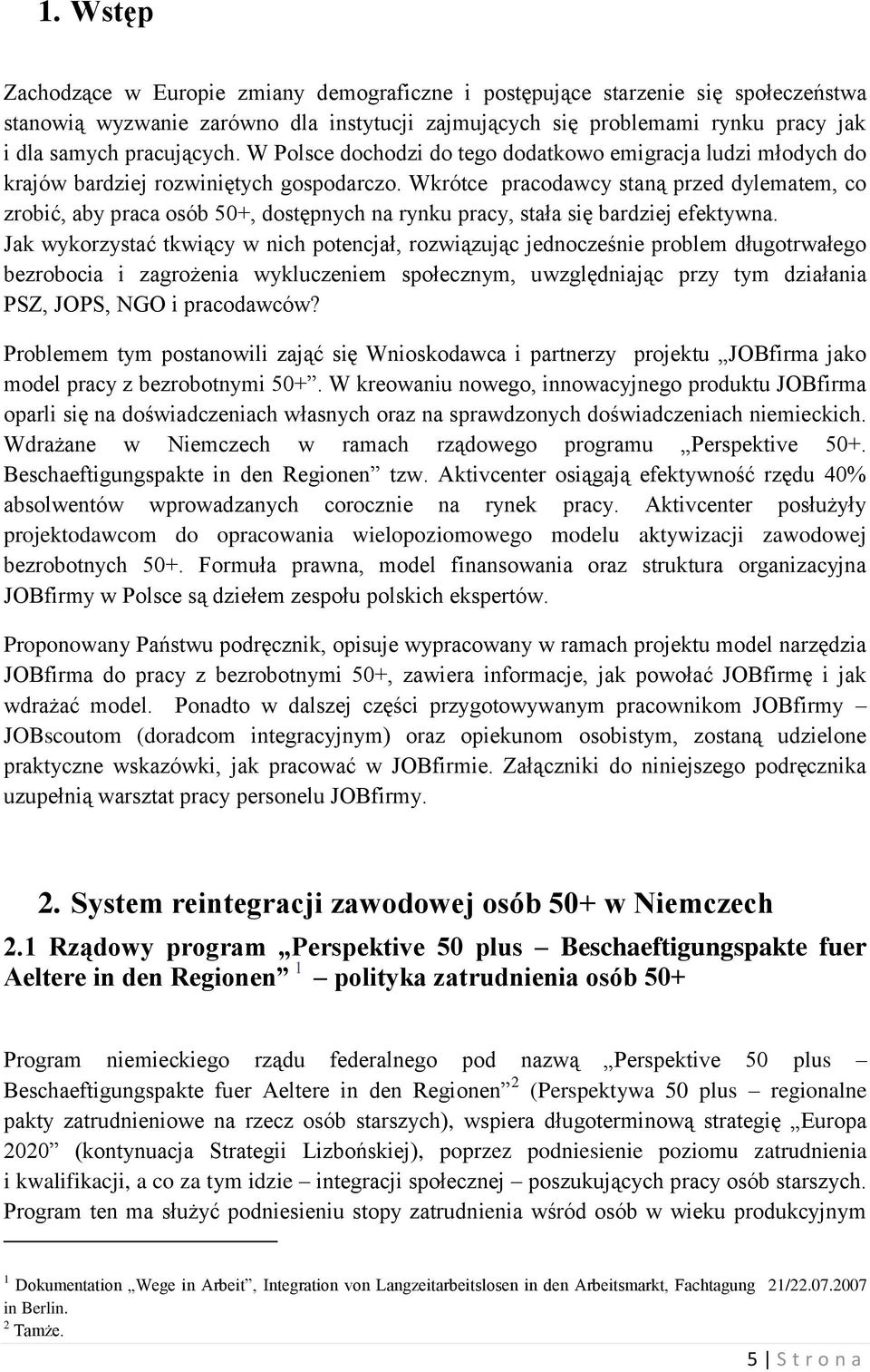 Wkrótce pracodawcy staną przed dylematem, co zrobić, aby praca osób 50+, dostępnych na rynku pracy, stała się bardziej efektywna.