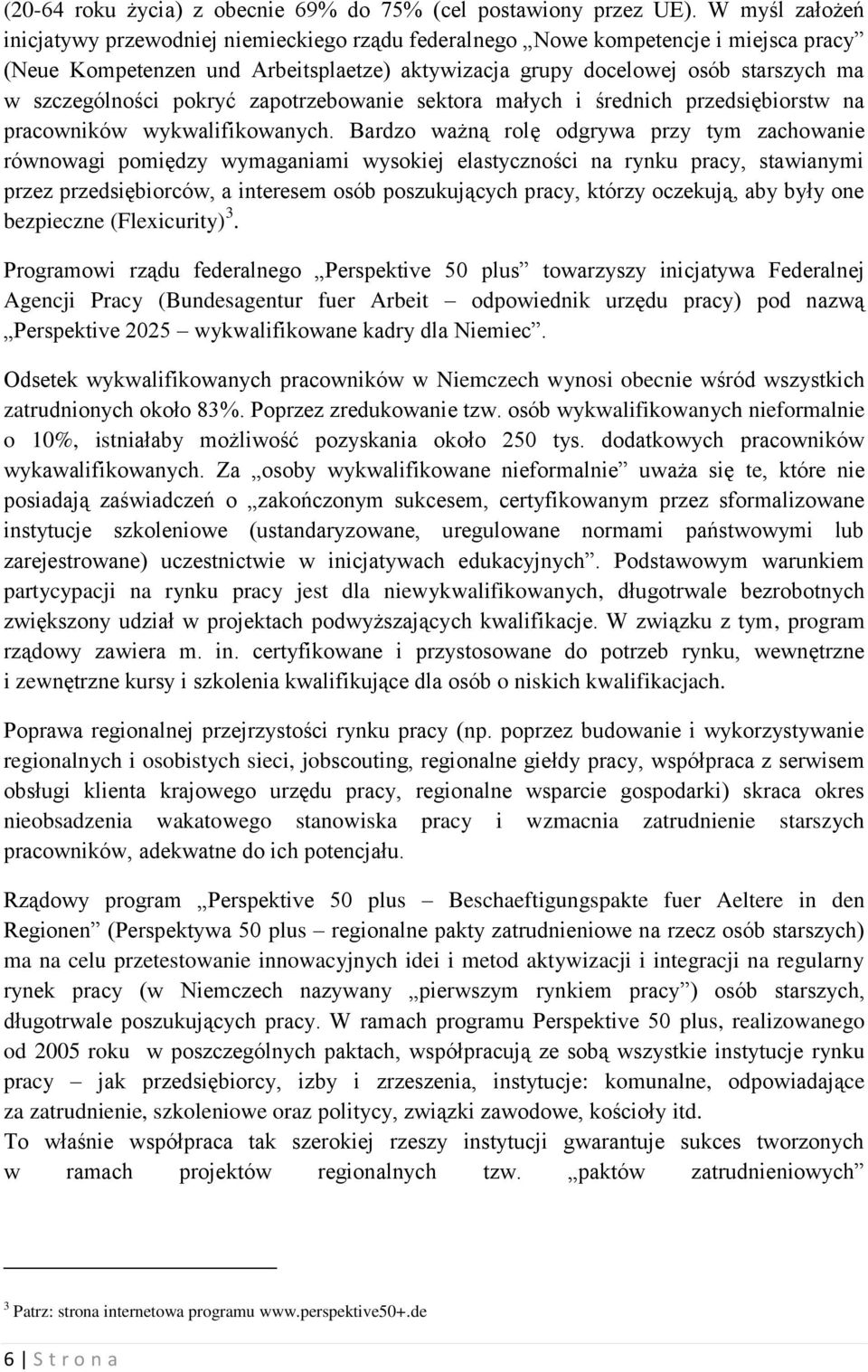 szczególności pokryć zapotrzebowanie sektora małych i średnich przedsiębiorstw na pracowników wykwalifikowanych.