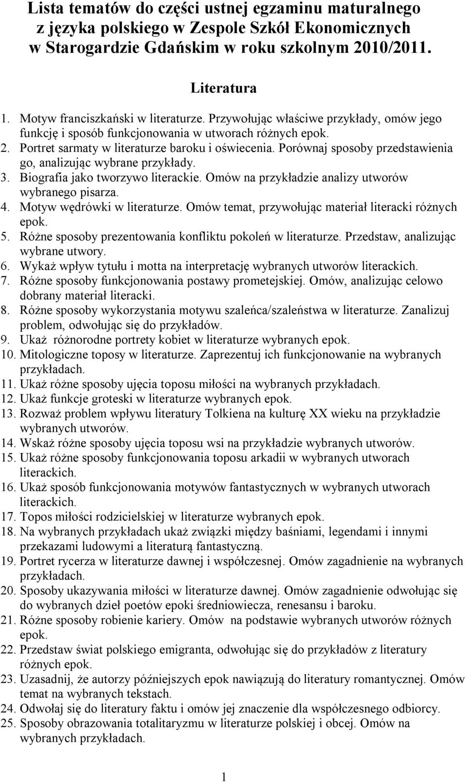 Porównaj sposoby przedstawienia go, analizując wybrane przykłady. 3. Biografia jako tworzywo literackie. Omów na przykładzie analizy utworów wybranego pisarza. 4. Motyw wędrówki w literaturze.