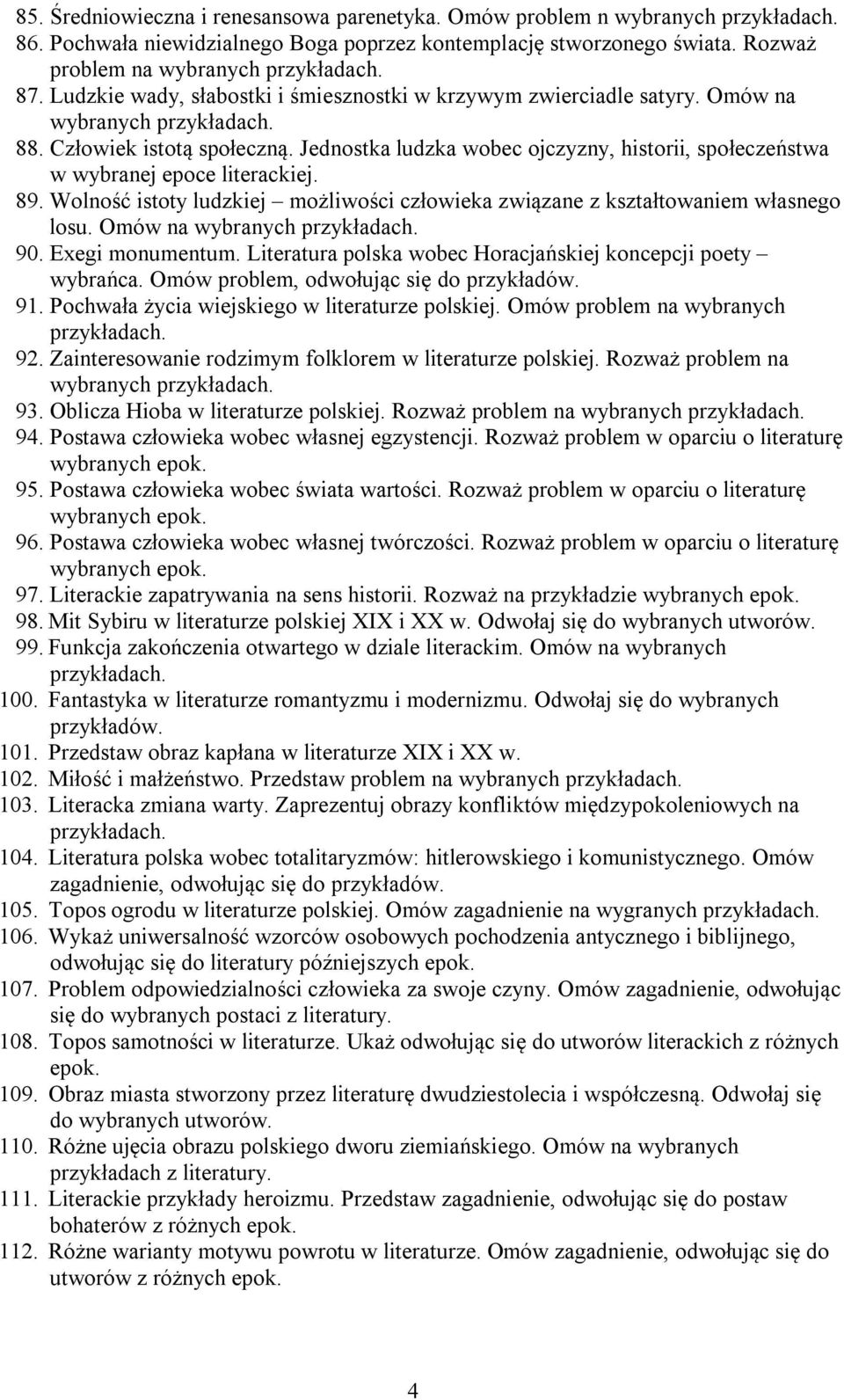 Jednostka ludzka wobec ojczyzny, historii, społeczeństwa w wybranej epoce literackiej. 89. Wolność istoty ludzkiej możliwości człowieka związane z kształtowaniem własnego losu. Omów na wybranych 90.