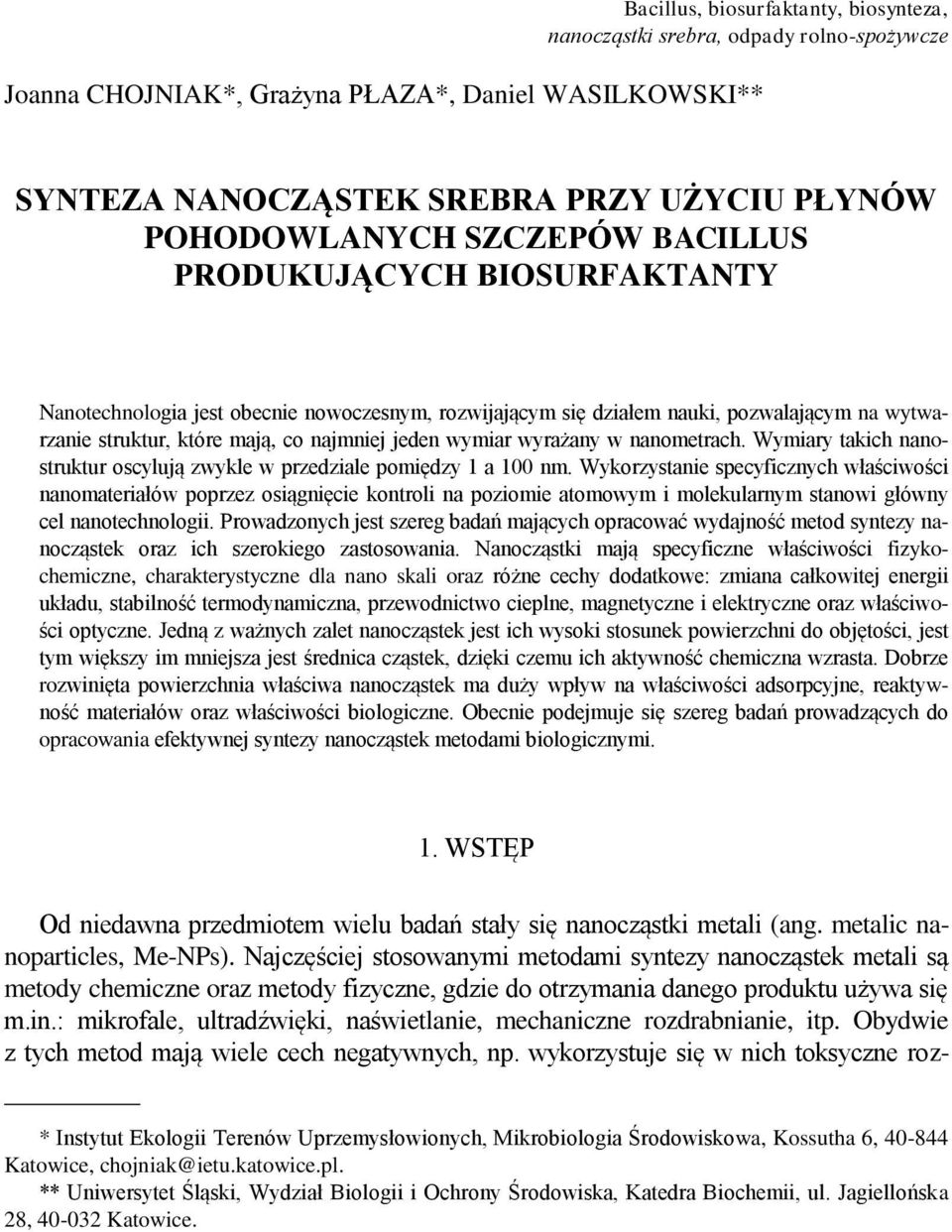 wyrażany w nanometrach. Wymiary takich nanostruktur oscylują zwykle w przedziale pomiędzy 1 a 100 nm.