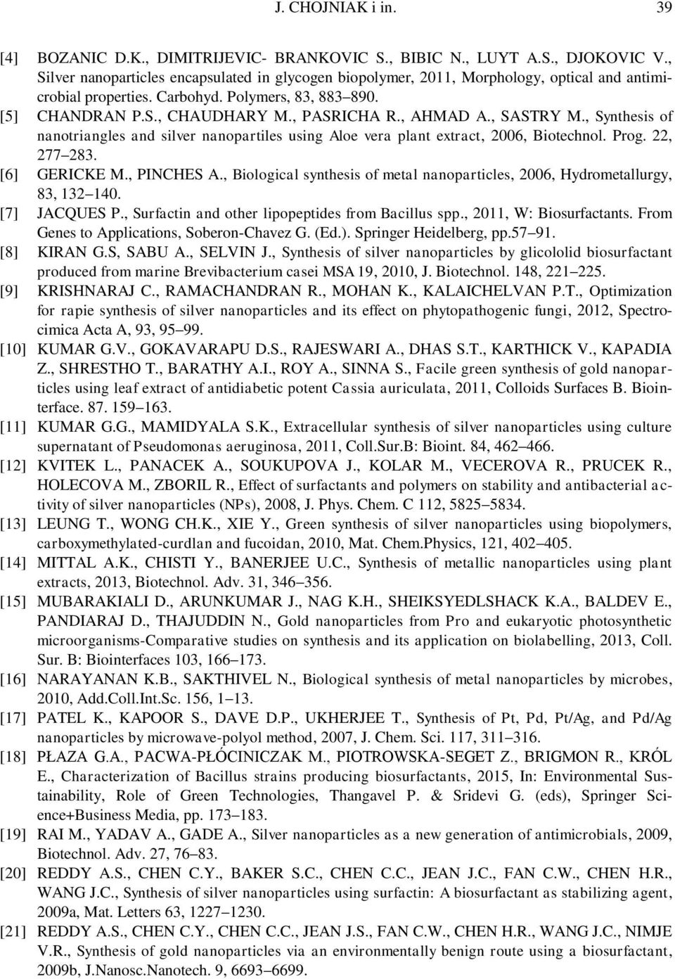 , AHMAD A., SASTRY M., Synthesis of nanotriangles and silver nanopartiles using Aloe vera plant extract, 2006, Biotechnol. Prog. 22, 277 283. [6] GERICKE M., PINCHES A.