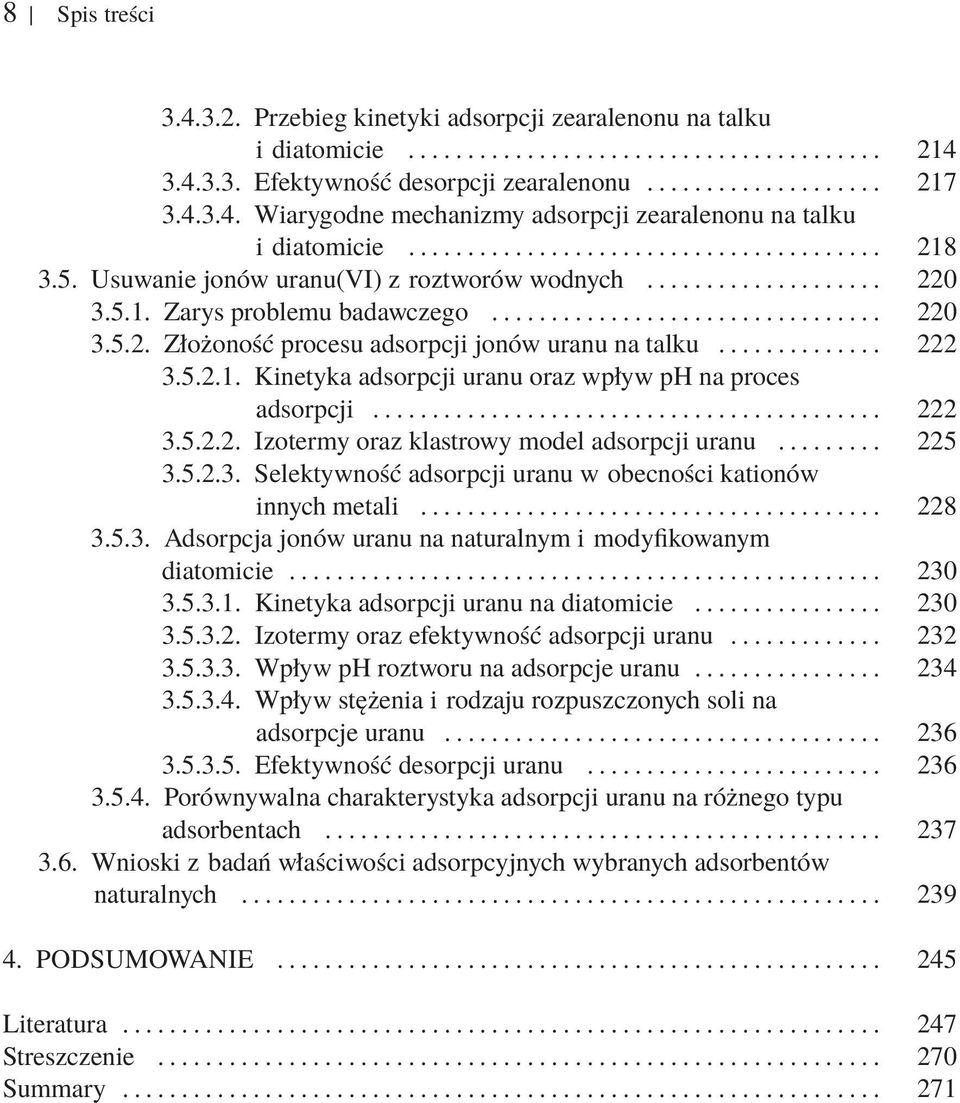 .. 222 3.5.2.2. Izotermy oraz klastrowy model adsorpcji uranu... 225 3.5.2.3. Selektywność adsorpcji uranu w obecności kationów innych metali... 228 3.5.3. Adsorpcja jonów uranu na naturalnym i modyfikowanym diatomicie.