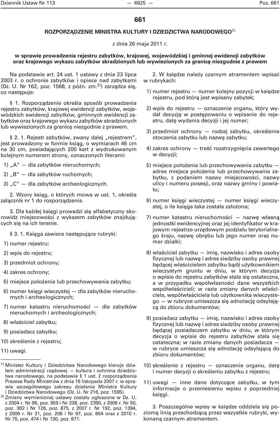 art. 24 ust. 1 ustawy z dnia 23 lipca 2003 r. o ochronie zabytków i opiece nad zabytkami (Dz. U. Nr 162, poz. 1568, z późn. zm. 2) ) zarządza się, co następuje: 1.