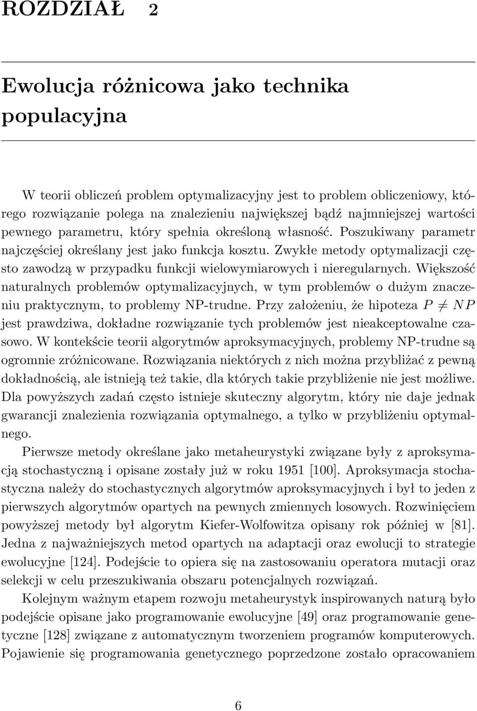 Zwykłe metody optymalizacji często zawodzą w przypadku funkcji wielowymiarowych i nieregularnych.