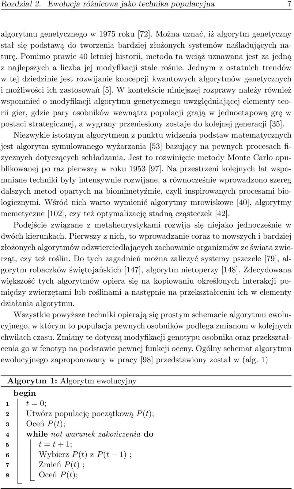 Pomimo prawie 40 letniej historii, metoda ta wciąż uznawana jest za jedną z najlepszych a liczba jej modyfikacji stale rośnie.