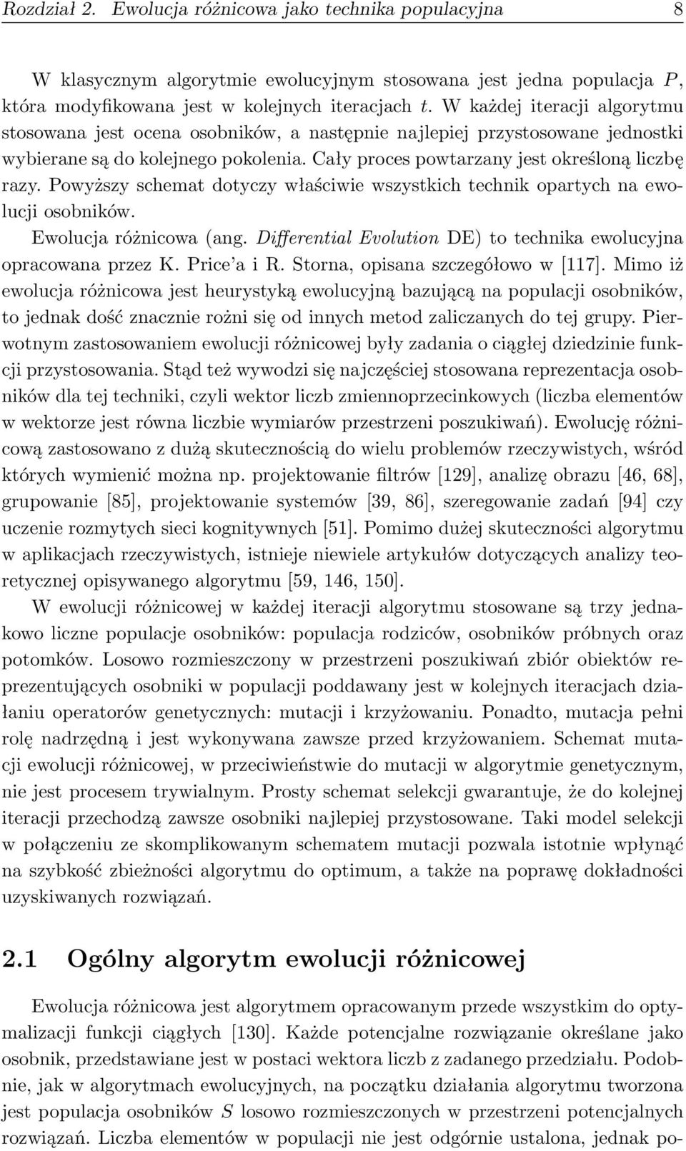 Powyższy schemat dotyczy właściwie wszystkich technik opartych na ewolucji osobników. Ewolucja różnicowa (ang. Differential Evolution DE) to technika ewolucyjna opracowana przez K. Price a i R.