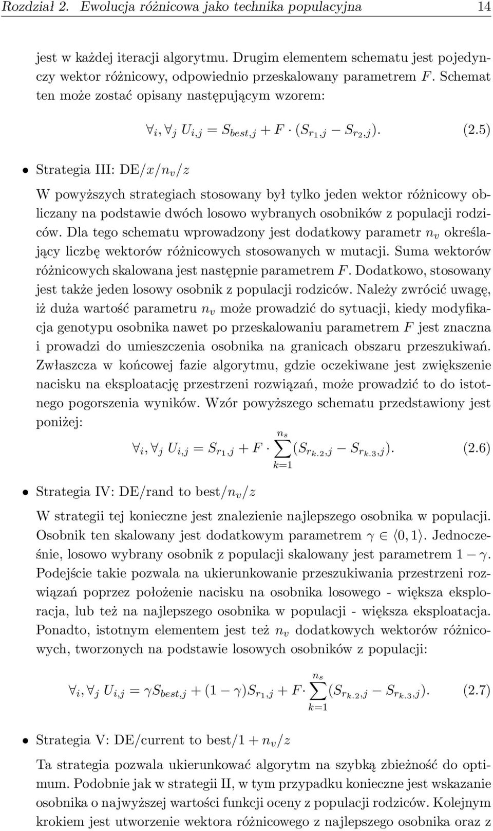 5) Strategia III: DE/x/n v /z W powyższych strategiach stosowany był tylko jeden wektor różnicowy obliczany na podstawie dwóch losowo wybranych osobników z populacji rodziców.