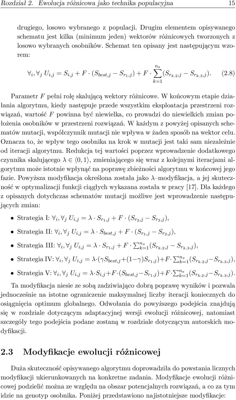 Schemat ten opisany jest następującym wzorem: i, j U i,j = S i,j + F (S best,j S r1,j) + F (S rk.2,j S rk.3,j). (2.8) Parametr F pełni rolę skalującą wektory różnicowe.