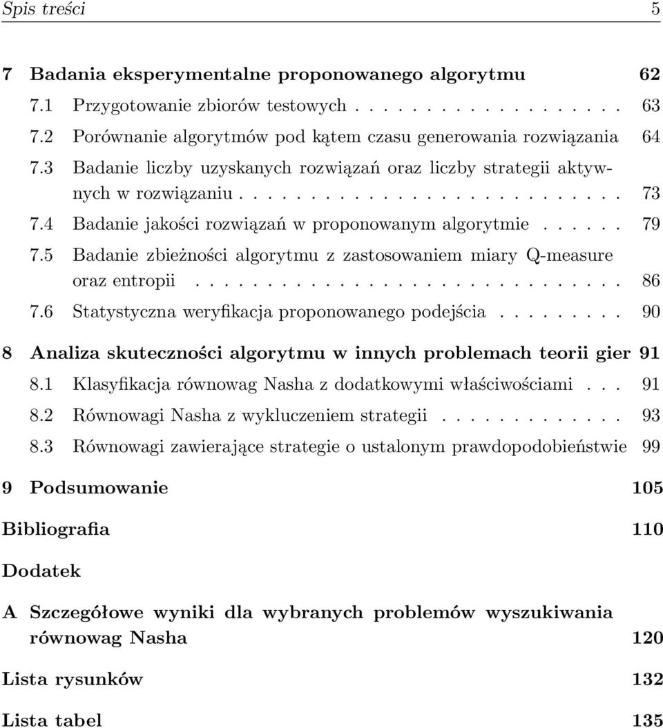 5 Badanie zbieżności algorytmu z zastosowaniem miary Q-measure oraz entropii.............................. 86 7.6 Statystyczna weryfikacja proponowanego podejścia.