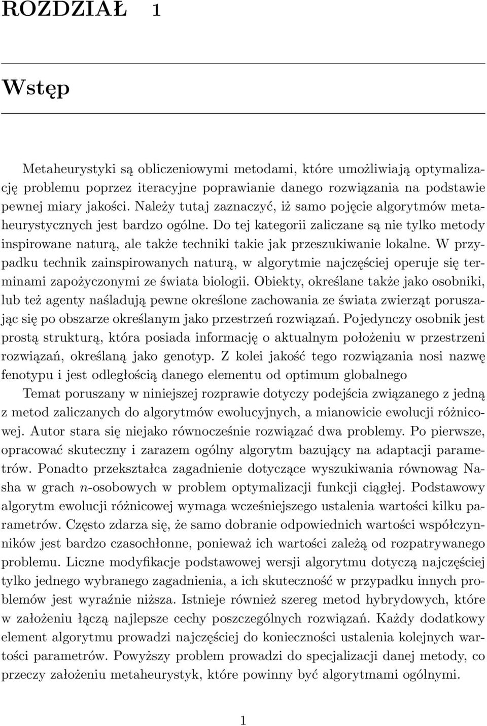 Do tej kategorii zaliczane są nie tylko metody inspirowane naturą, ale także techniki takie jak przeszukiwanie lokalne.