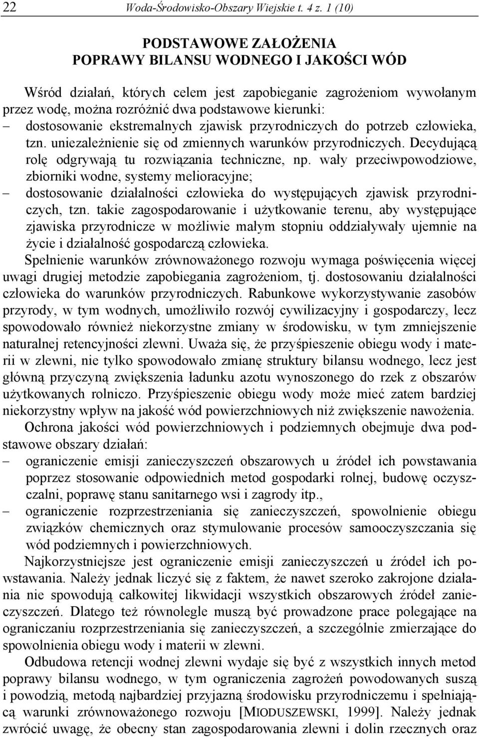 dostosowanie ekstremalnych zjawisk przyrodniczych do potrzeb człowieka, tzn. uniezależnienie się od zmiennych warunków przyrodniczych. Decydującą rolę odgrywają tu rozwiązania techniczne, np.