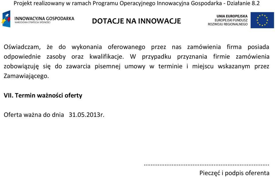 W przypadku przyznania firmie zamówienia zobowiązuję się do zawarcia pisemnej umowy